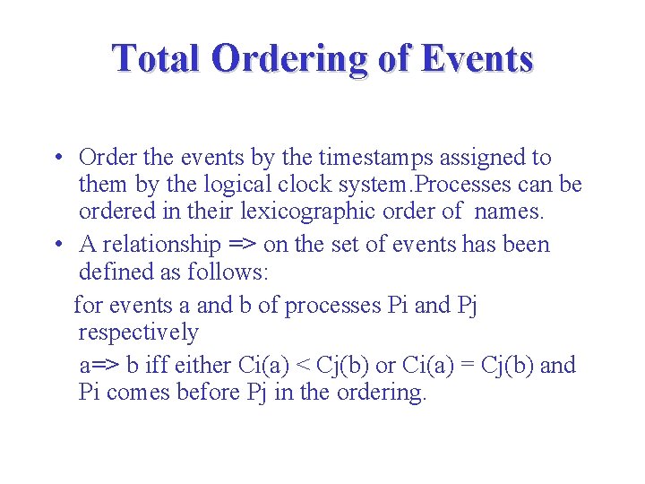 Total Ordering of Events • Order the events by the timestamps assigned to them Total Ordering of Events • Order the events by the timestamps assigned to them
