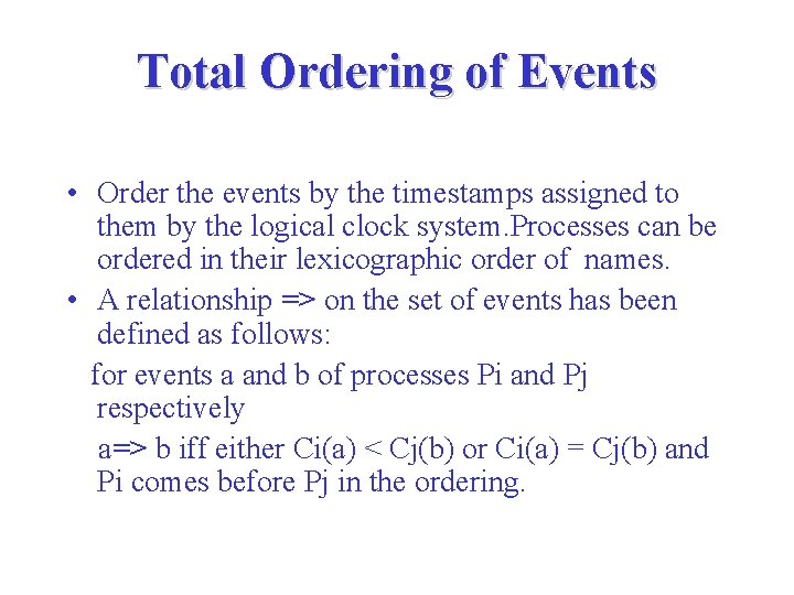 Total Ordering of Events • Order the events by the timestamps assigned to them