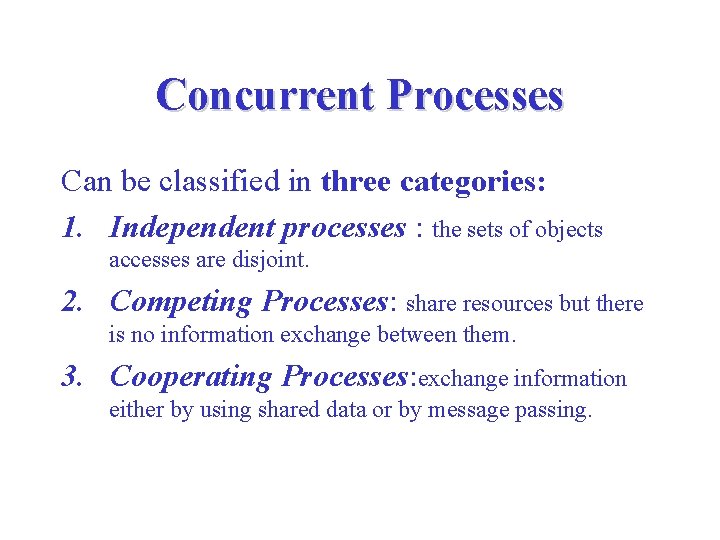 Concurrent Processes Can be classified in three categories: 1. Independent processes : the sets Concurrent Processes Can be classified in three categories: 1. Independent processes : the sets