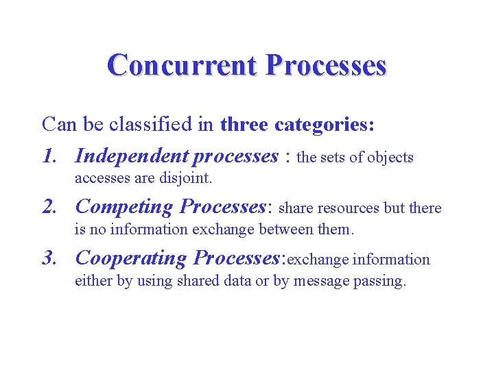 Concurrent Processes Can be classified in three categories: 1. Independent processes : the sets