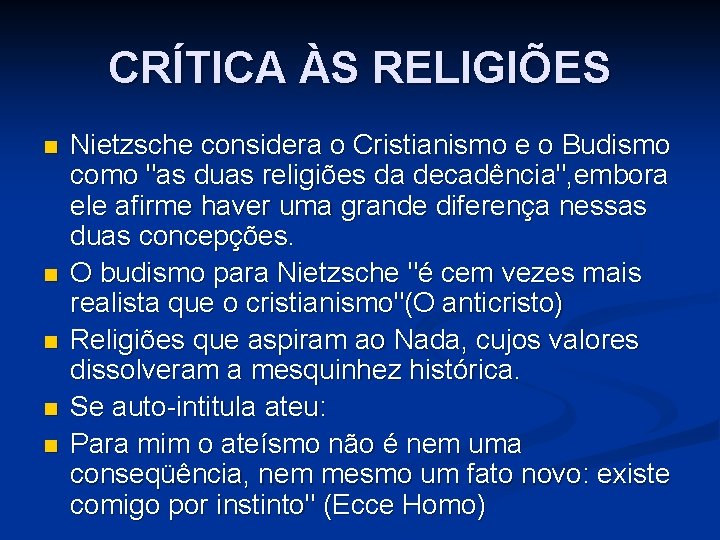 CRÍTICA ÀS RELIGIÕES n n n Nietzsche considera o Cristianismo e o Budismo como