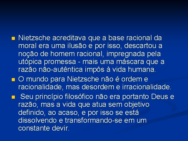 n n n Nietzsche acreditava que a base racional da moral era uma ilusão