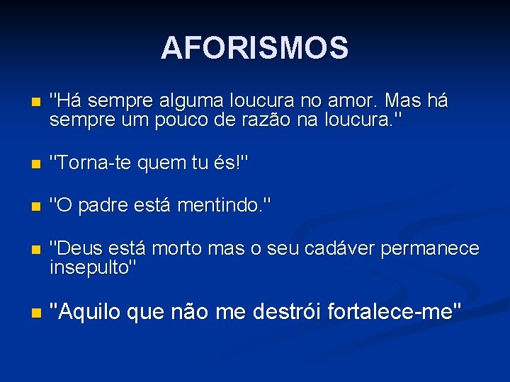 AFORISMOS n "Há sempre alguma loucura no amor. Mas há sempre um pouco de