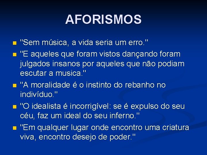 AFORISMOS n n n "Sem música, a vida seria um erro. " "E aqueles