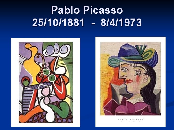 Pablo Picasso 25/10/1881 - 8/4/1973 