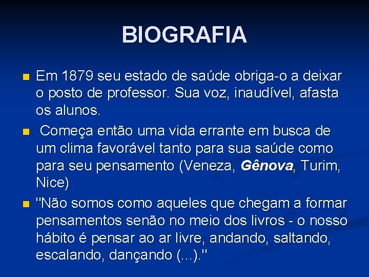 BIOGRAFIA n n n Em 1879 seu estado de saúde obriga-o a deixar o