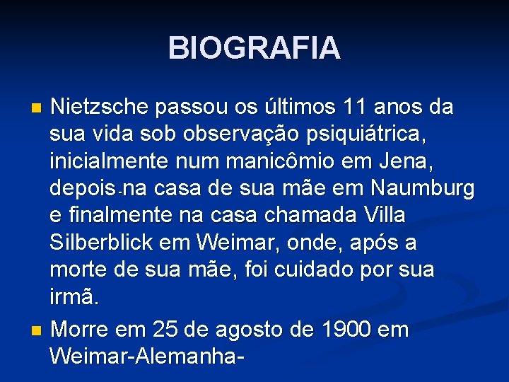 BIOGRAFIA Nietzsche passou os últimos 11 anos da sua vida sob observação psiquiátrica, inicialmente