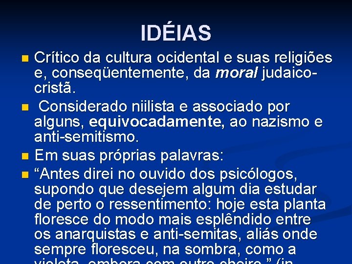 IDÉIAS Crítico da cultura ocidental e suas religiões e, conseqüentemente, da moral judaicocristã. n