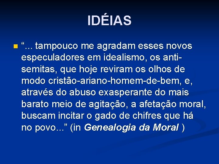 IDÉIAS n “. . . tampouco me agradam esses novos especuladores em idealismo, os