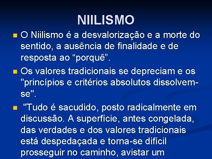 NIILISMO O Niilismo é a desvalorização e a morte do sentido, a ausência de