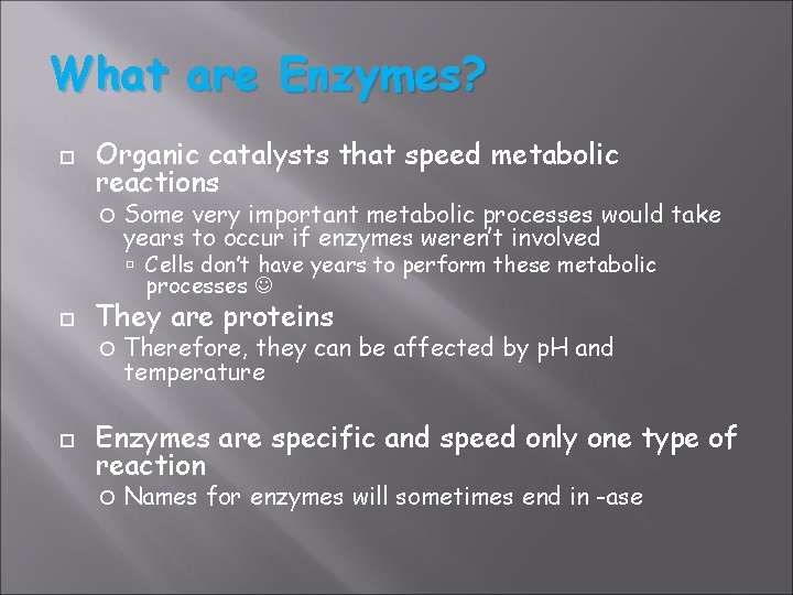 What are Enzymes? Organic catalysts that speed metabolic reactions Some very important metabolic processes