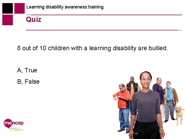 Learning disability awareness training Quiz 8 out of 10 children with a learning disability
