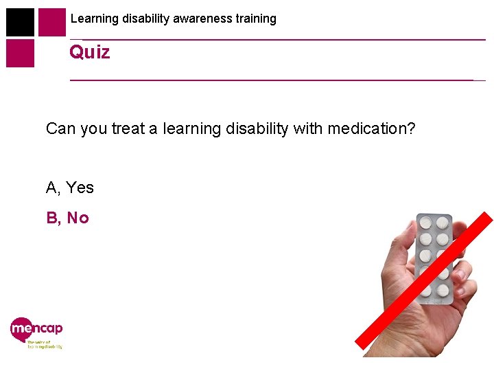 Learning disability awareness training Quiz Can you treat a learning disability with medication? A,