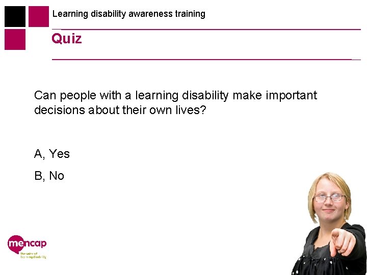 Learning disability awareness training Quiz Can people with a learning disability make important decisions