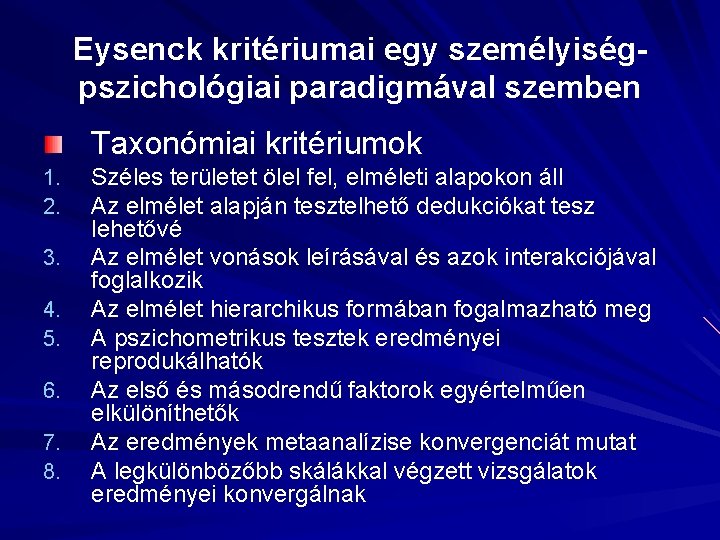 Eysenck kritériumai egy személyiségpszichológiai paradigmával szemben Taxonómiai kritériumok 1. 2. 3. 4. 5. 6.