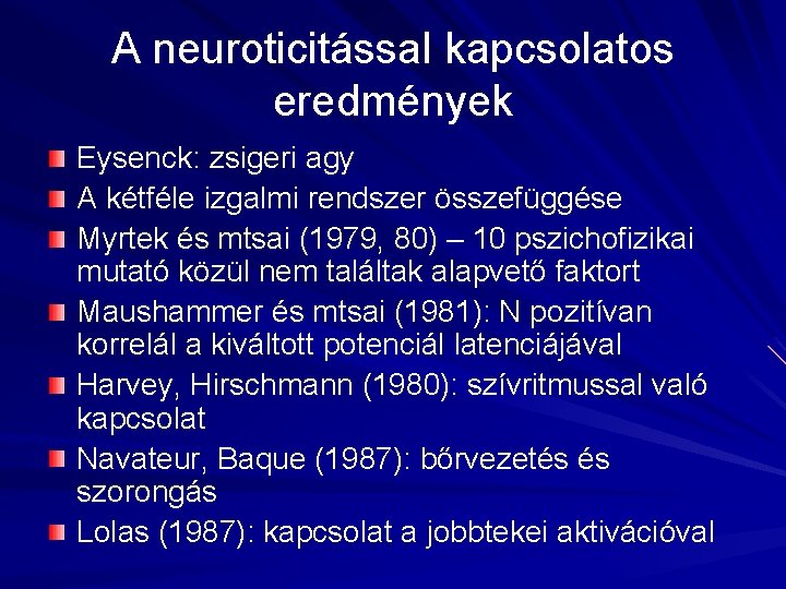 A neuroticitással kapcsolatos eredmények Eysenck: zsigeri agy A kétféle izgalmi rendszer összefüggése Myrtek és