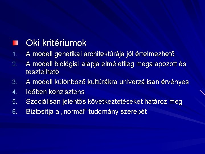 Oki kritériumok 1. 2. 3. 4. 5. 6. A modell genetikai architektúrája jól értelmezhető