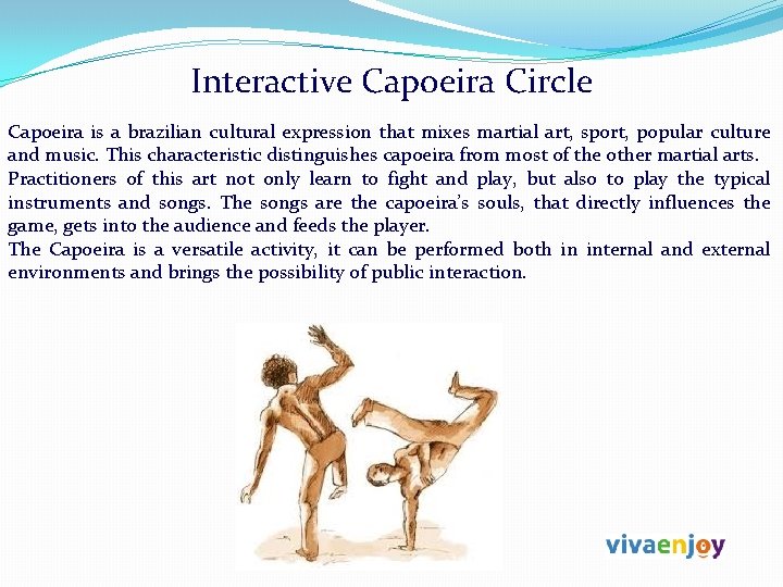 Interactive Capoeira Circle Capoeira is a brazilian cultural expression that mixes martial art, sport,
