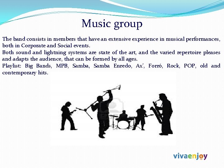 Music group The band consists in members that have an extensive experience in musical