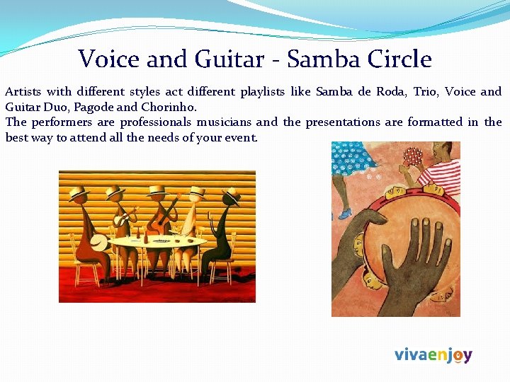 Voice and Guitar - Samba Circle Artists with different styles act different playlists like