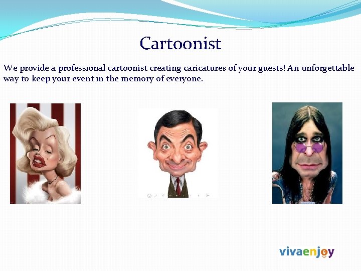 Cartoonist We provide a professional cartoonist creating caricatures of your guests! An unforgettable way