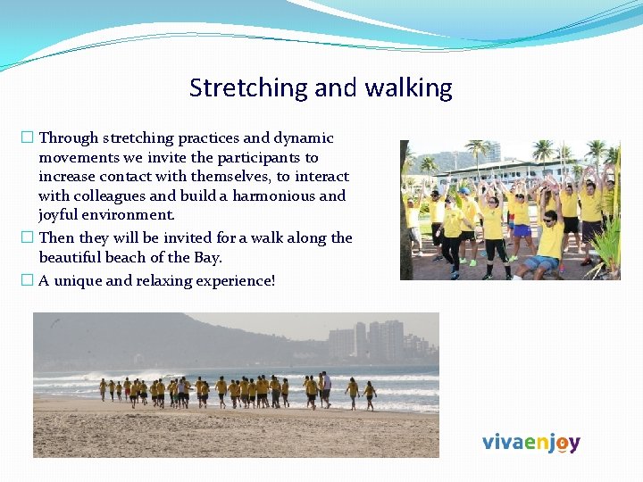 Stretching and walking � Through stretching practices and dynamic movements we invite the participants