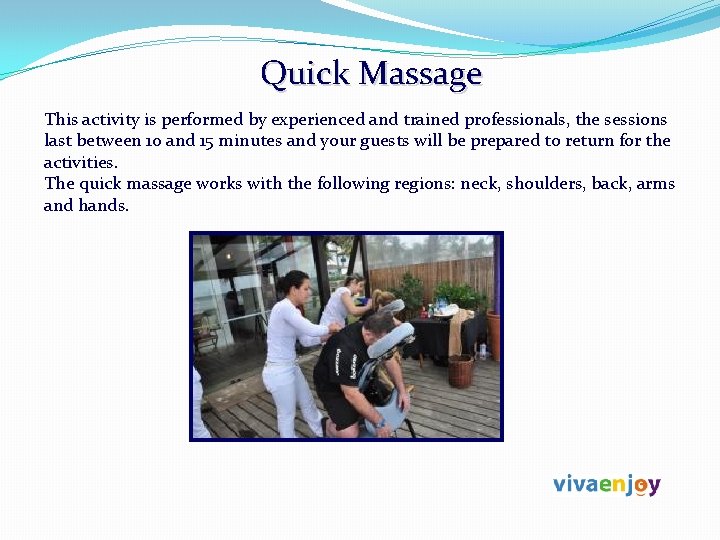 Quick Massage This activity is performed by experienced and trained professionals, the sessions last