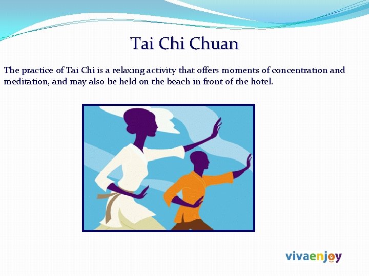 Tai Chuan The practice of Tai Chi is a relaxing activity that offers moments