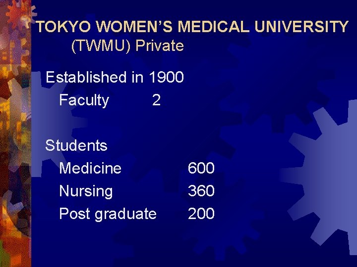 TOKYO WOMEN’S MEDICAL UNIVERSITY (TWMU) Private Established in 1900 Faculty 2 Students Medicine Nursing