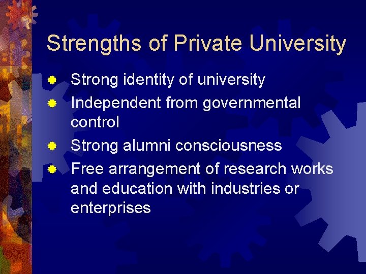 Strengths of Private University Strong identity of university ® Independent from governmental control ®