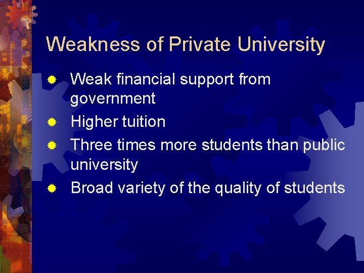 Weakness of Private University Weak financial support from government ® Higher tuition ® Three