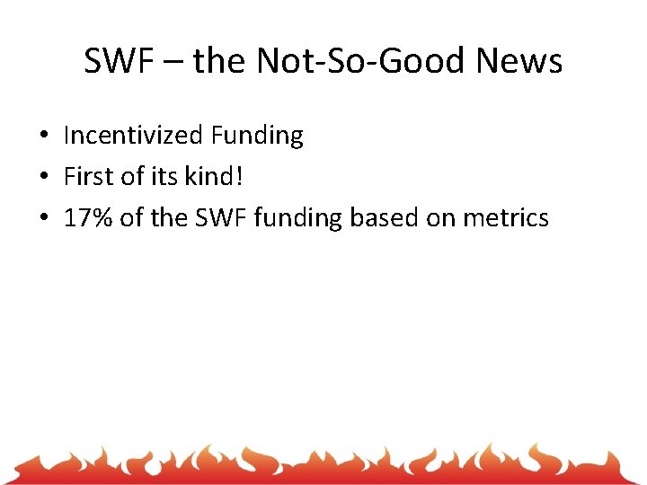 SWF – the Not-So-Good News • Incentivized Funding • First of its kind! •