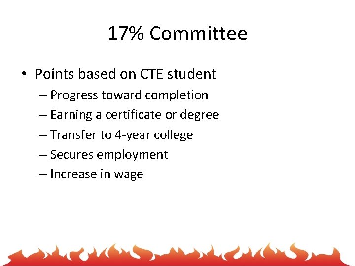 17% Committee • Points based on CTE student – Progress toward completion – Earning