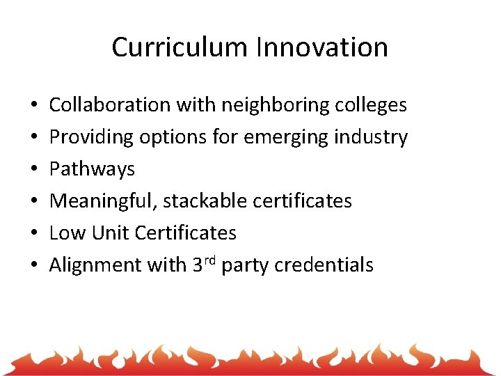 Curriculum Innovation • • • Collaboration with neighboring colleges Providing options for emerging industry