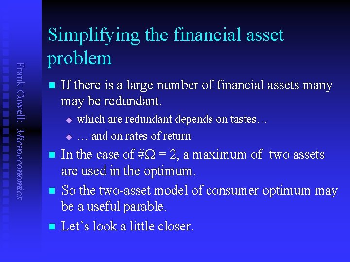Frank Cowell: Microeconomics Simplifying the financial asset problem n If there is a large