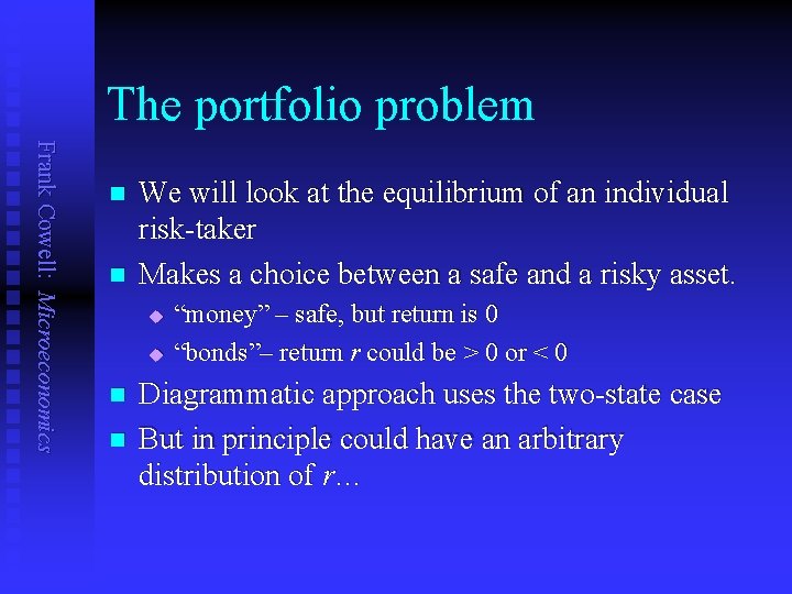 The portfolio problem Frank Cowell: Microeconomics n n We will look at the equilibrium