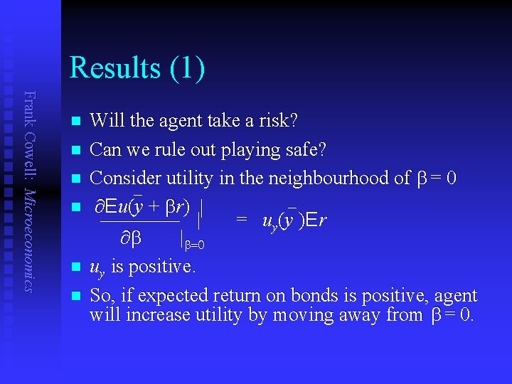 Results (1) Frank Cowell: Microeconomics n n n Will the agent take a risk?