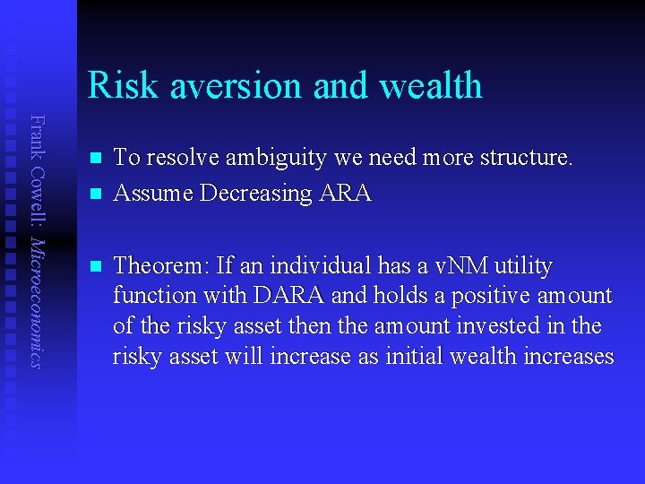 Risk aversion and wealth Frank Cowell: Microeconomics n n n To resolve ambiguity we