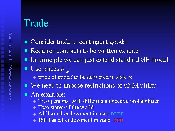 Trade Frank Cowell: Microeconomics n n Consider trade in contingent goods Requires contracts to