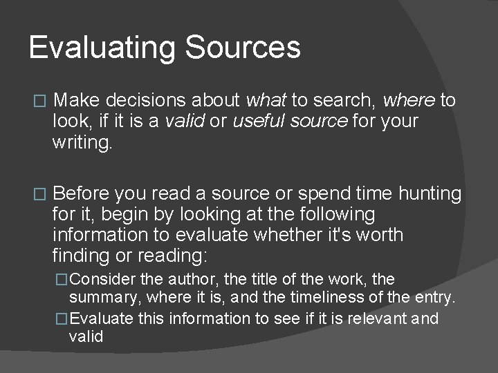 Evaluating Sources � Make decisions about what to search, where to look, if it