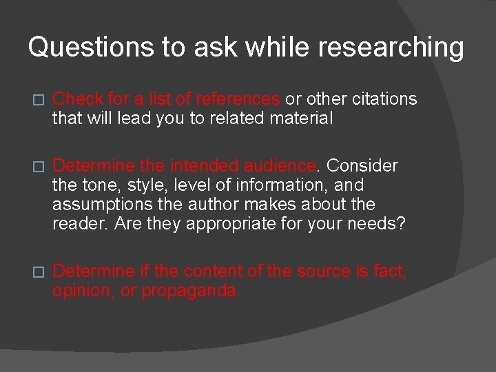 Questions to ask while researching � Check for a list of references or other