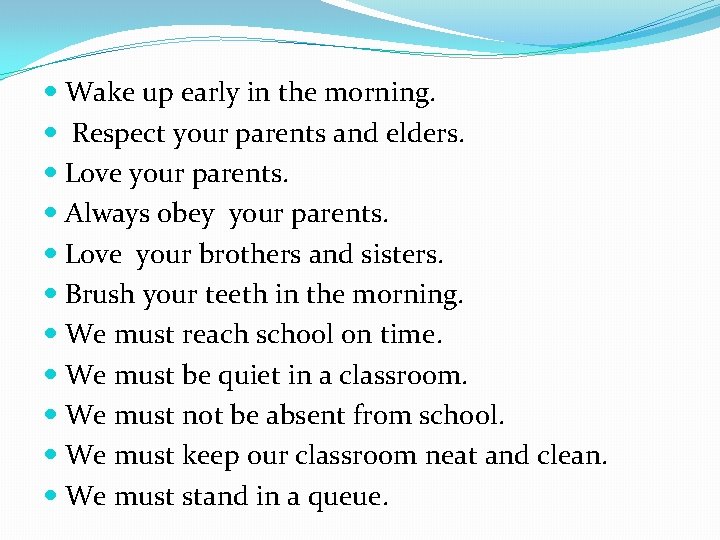  Wake up early in the morning. Respect your parents and elders. Love your