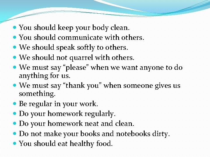 You should keep your body clean. You should communicate with others. We should speak