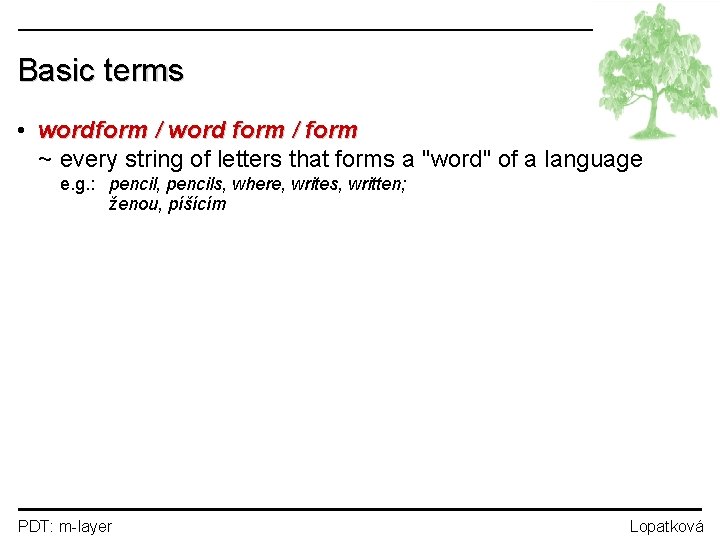 Basic terms • wordform / word form / form ~ every string of letters