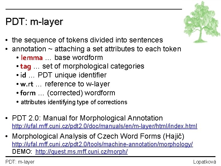 PDT: m-layer • the sequence of tokens divided into sentences • annotation ~ attaching