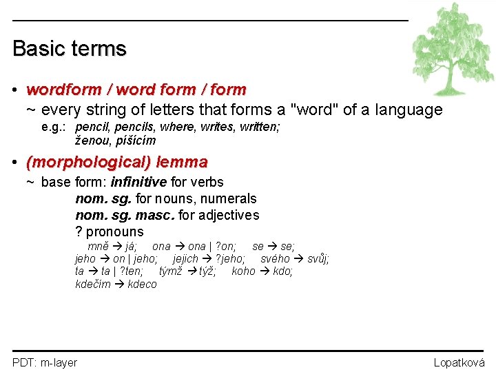 Basic terms • wordform / word form / form ~ every string of letters