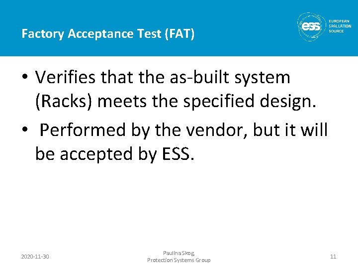 Factory Acceptance Test (FAT) • Verifies that the as-built system (Racks) meets the specified