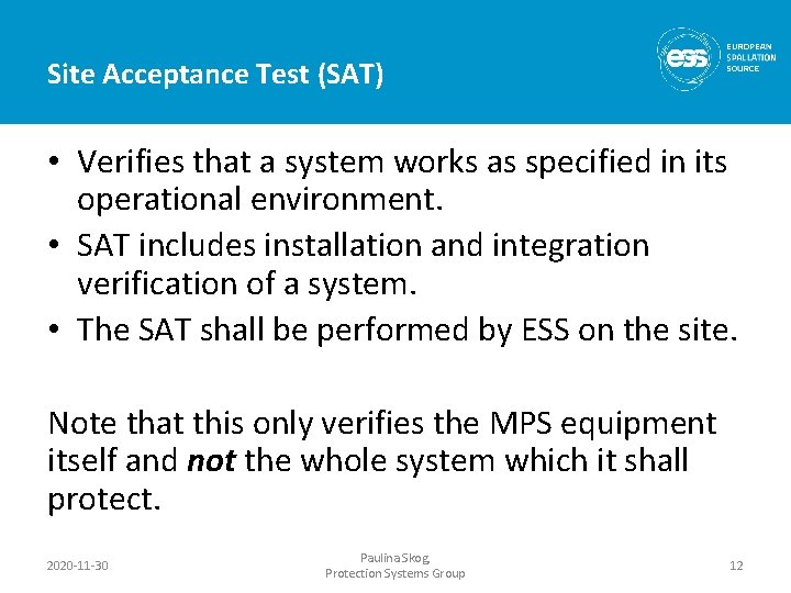 Site Acceptance Test (SAT) • Verifies that a system works as specified in its