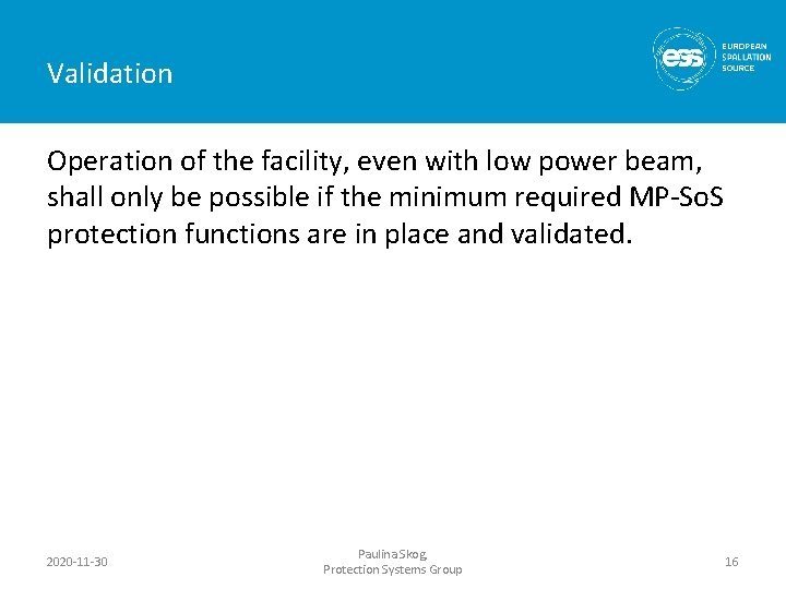 Validation Operation of the facility, even with low power beam, shall only be possible