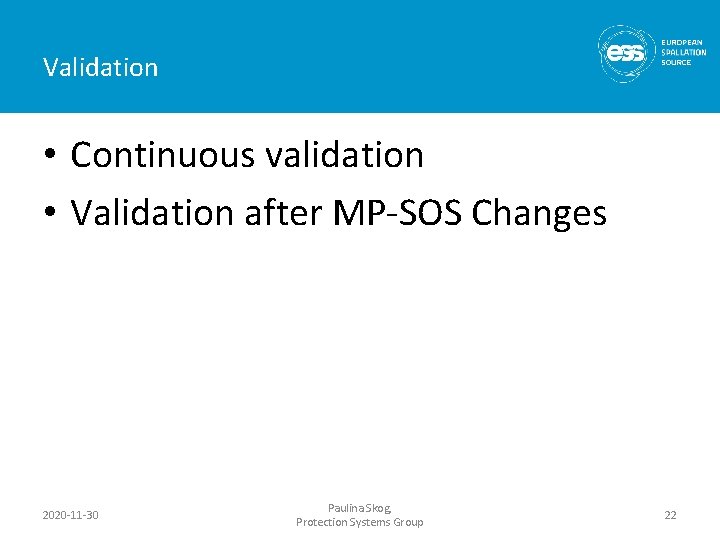 Validation • Continuous validation • Validation after MP-SOS Changes 2020 -11 -30 Paulina Skog,